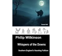 Whispers of the Downs: Southern England’s Haunting Folklore (Whispers - Folklore of the British Isles)