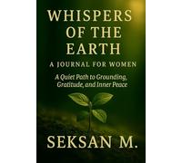 Whispers of the Earth: A Journal for Women: A Quiet Path to Grounding, Gratitude, and Inner Peace