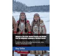 Whispers of the Earth: Ancient Proverbs and Wisdom from the Indigenous Languages of Northern Eurasia: A Collection of Over 200 Sayings from the ... Caucasian Familie (The World Wisdom Archive)
