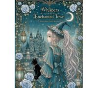 Whispers of the Enchanted Town: Where Magic Gently Breathes: 2 (Whispers Series)