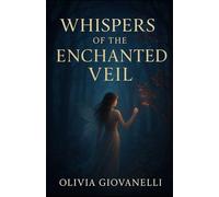 Whispers of the Enchanted Veil (The Veilborn Cycle)