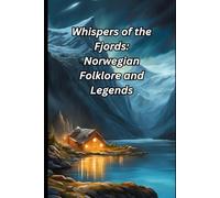 Whispers of the Fjords: Norwegian Folklore and Legends