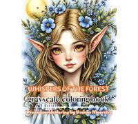 whispers of the forest: A Grayscale Coloring Journey of Enchanted Elves, Forest Spirits & Blooming Magic