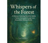 Whispers of the Forest: A relaxing and meditative coloring journey through nature an (Les Mondes Enchantés - par Alya Solen)