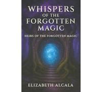 Whispers of the Forgotten Magic: Heirs of the Forgotten Magic