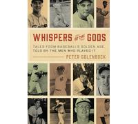 Whispers of the Gods: Tales from Baseball’s Golden Age, Told by the Men Who Played It