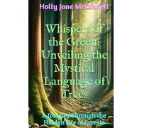 Whispers of the Green: Unveiling the Mystical Language of Trees: A Journey Through the Hidden Life of Forests