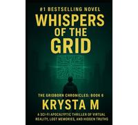 Whispers of the Grid: A Post-Collapse Sci-Fi Thriller of Rogue AIs, Cults, and Survival in a Dead Grid City (The Gridborn Chronicles)