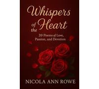 Whispers of the Heart: 20 Poems of Love, Passion, and Devotion