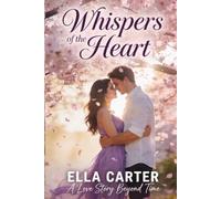 WHISPERS OF THE HEART: A Love Story Beyond Time