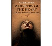 Whispers of the Heart: From Shadows to Light, Transformational Poems of Love, Inner Awakening and Faith