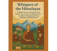 Whispers of the Himalayas: A Mindful Journey Through Tibetan Monks, Nuns, and Sacred Mountain Life - An Adult Coloring Book of Peace, Meditation, and ... The Ultimate Adult Coloring Book Series)