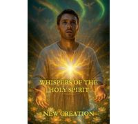 Whispers of the Holy Spirit - New Creation