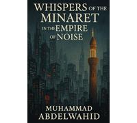 Whispers of the Minaret in the Empire of Noise: An Islamic Reckoning with the American Dream: 21 (Modern Muslim Book Series)