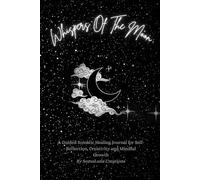 Whispers Of The Moon: A Guided Somatic Healing Journal for Self-Reflection, Creativity and Mindful Growth