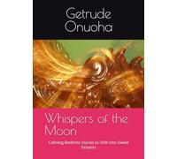 Whispers of the Moon: Calming Bedtime Stories to Drift Into Sweet Dreams