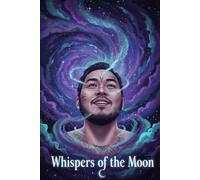 Whispers Of The Moon: From Heart to Stars: A Collection of Love and Reflection