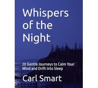 Whispers of the Night: 20 Gentle Journeys to Calm Your Mind and Drift into Sleep