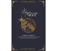 Whispers of the Night: A Dream Journal to Understand and Write Down Your Dreams, Decode the Subconscious, and Release What No Longer Serves You