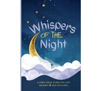 Whispers of the Night: A Guided Dream Journal for Lucid Dreamers & Self-Explorers: A Conscious Companion to Record, Reflect, and Decode Your Dreams