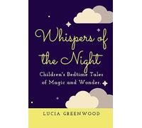 Whispers of the Night: Children's Bedtime Tales of Magic and Wonder