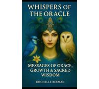 Whispers of the Oracle: Messages of Grace. Growth & Sacred Wisdom (Inner Alchemy)