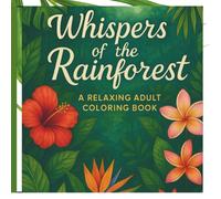 Whispers of the Rainforest: An Adult Coloring Book: A Mindful Escape in the Heart of the Jungle