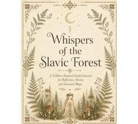 Whispers of the Slavic Forest: A Folklore-Inspired Guided Journal for Reflection, Stories, and Seasonal Magic