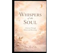 Whispers of The Soul: Listening, Letting Go, and Learning to Begin Again