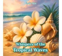 Whispers of the Tropical Waves: Seaside Coloring Book with Seashells, Coral, Flowers and Tropical Beach Vibes: A Relaxing Ocean Coloring Journey for Creativity, Mindfulness and Art Therapy