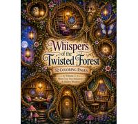 Whispers of the Twisted Forest Vol2: 52 Coloring Pages : More Cozy Tree Hideaways & Hidden Wonders