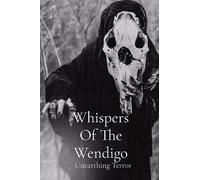 Whispers Of The Wendigo: Unearthing Terror