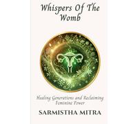 Whispers Of The Womb: Healing Generations and Reclaiming Feminine Power