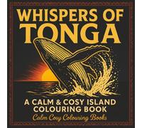 Whispers of Tonga: A Calm & Cosy Island Colouring Book | 74 pages | 8.5"x8.5 inches | A Relaxing Activity for Teens, Adults & Seniors (Calm Cosy Colouring Books)