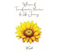 Whispers of Transformation, Mantras for Life's Journey: Unleash your transformational life's journey,with the essential poetry style,mantras of affirmation for relationships,parenting,personal finance