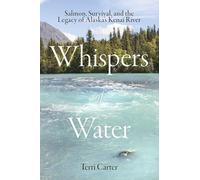 Whispers of Water: Salmon, Survival, and the Legacy of Alaska's Kenai River