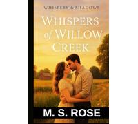Whispers of Willow Creek: A Small Town Tragic Romance Novel That Will Stay With You Long After The Last Page (Whispers and Shadows Duet)