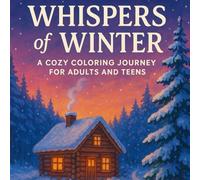 Whispers of Winter: A Cozy Coloring Journey for Adults and Teens: Relax and unwind with 45 beautiful winter scenes - from snowy forests and cozy ... and stress relief. (seasons of serenity)