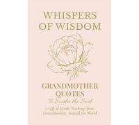 Whispers of Wisdom: Grandmother Quotes to Soothe the Soul
