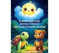 Whispers of Wonder: Bedtime Stories of Friendship, Kindness & Bravery for Kids (Ages 3-7)