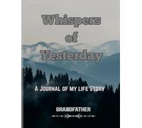 Whispers Of Yesterday: A Guided Journal Of My Life Story - Grandfather