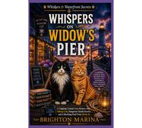 Whispers on Widow’s Pier: A Gripping Coastal Cozy Mystery with Talking Cats, Dangerous Family Secrets, and a Shocking Final Twist (Book 4) (Whiskers & Waterfront Secrets)