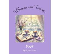 Whispers Over Teacups: Brew a cup, settle in, and let Whispers Over Teacups warm your spirit. This whimsical collection of illustrated poems ... friends. With dreamy watercolor scenes-te