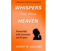Whispers That Move Heaven: Powerful Life Lessons on Prayer (A workbook journal)
