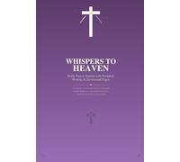 Whispers to Heaven: Daily Prayer Journal with Scripture Writing & Devotional Pages: Transform Your Faith Journey Through Guided Reflection, Gratitude Practices, and Answered Prayer Tracking