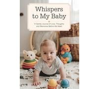 Whispers to My Baby: A Gentle Journal of Love, Thoughts, and Memories Before We Meet