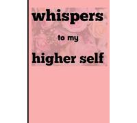 Whispers to my higher self: Writing your way back to you . Pages for inner peace power and purpose. Daily pages for devine dialogue