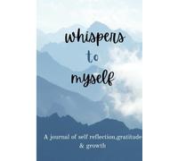 whispers to myself -A journal of self reflection ,gratitude and growth: "Positive Declarations to transform your mindset"