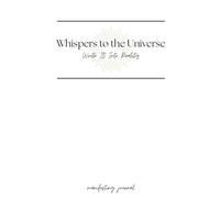 Whispers to the Universe: Write it into reality, manifesting journal