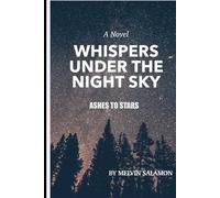 Whispers Under the Night Sky Ashes to Stars: A Story of Losing Everything and Finding Yourself Again